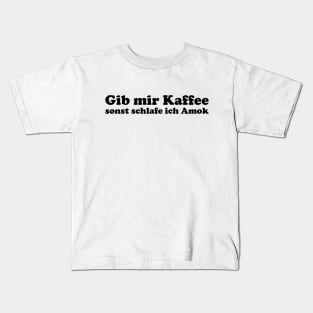 Gib mir Kaffee oder ich schlafe Amok lustiger Kaffeespruch Kids T-Shirt